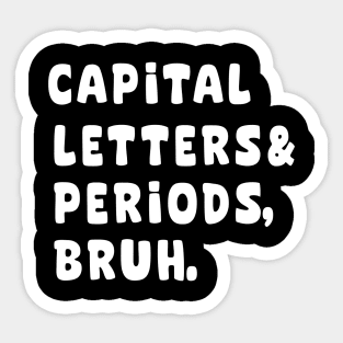 Capital letters and periods bruh Sticker